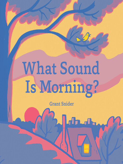 Title details for What Sound Is Morning? by Grant Snider - Available